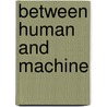 Between Human And Machine door David A. Mindell