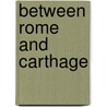 Between Rome And Carthage by Michael P. Fronda