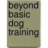 Beyond Basic Dog Training door Zygmont Bauman