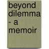 Beyond Dilemma - A Memoir door Donald MacLean