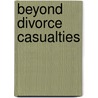 Beyond Divorce Casualties door Douglas Darnall