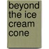 Beyond The Ice Cream Cone