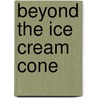 Beyond The Ice Cream Cone by Pamela J. Vaccaro