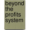 Beyond The Profits System by Harry Shutt