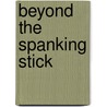Beyond The Spanking Stick door Anthony J. Major