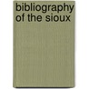Bibliography Of The Sioux by Jack W. Marken