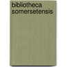 Bibliotheca Somersetensis by Emanuel Green