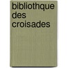 Bibliothque Des Croisades door Joseph Toussaint Reinaud