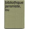 Bibliothque Jansniste, Ou door Anonymous Anonymous
