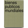 Bienes Publicos Mundiales door Inge Kaul