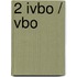 2 IVBO / VBO