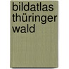 Bildatlas Thüringer Wald door Onbekend