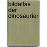 Bildatlas der Dinosaurier door William Lindesay