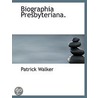 Biographia Presbyteriana. door Patrick Walker