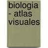 Biologia - Atlas Visuales by Oceano
