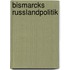 Bismarcks Russlandpolitik