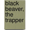 Black Beaver, the Trapper door James Campbell Lewis