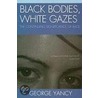 Black Bodies, White Gazes door George Yancy