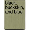 Black, Buckskin, and Blue door Arthur T. Burton