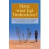 Mam, waar ligt Timboektoe?