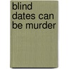 Blind Dates Can Be Murder by Mindy Starns Clark
