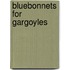 Bluebonnets For Gargoyles