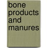 Bone Products And Manures by Thomas Lambert
