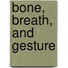 Bone, Breath, and Gesture door Don Hanlon Johnson