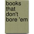 Books That Don't Bore 'em