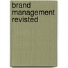 Brand Management Revisted door Ronald Ivancic