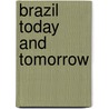 Brazil Today And Tomorrow door Lilian Elwyn Joyce