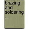 Brazing And Soldering ... door James Francis Hobart