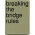 Breaking The Bridge Rules