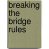 Breaking The Bridge Rules door Barry Rigal