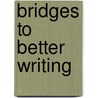 Bridges to Better Writing door William Lewis