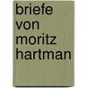 Briefe Von Moritz Hartman door Moritz Hartmann