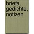 Briefe, Gedichte, Notizen