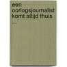 Een oorlogsjournalist komt altijd thuis ... by K. Adie