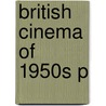British Cinema Of 1950s P by Vincent Porter