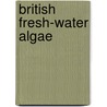 British Fresh-Water Algae door Mordecai Cubitt Cooke