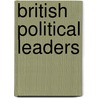 British Political Leaders door Justin Mccarthy