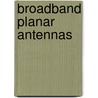 Broadband Planar Antennas by Zhi Ning Chen