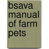 Bsava Manual Of Farm Pets door Victoria Roberts