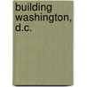 Building Washington, D.C. door Barbara M. Linde
