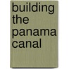 Building the Panama Canal door Russell Roberts