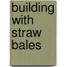 Building with Straw Bales door Barbara Jones