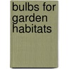 Bulbs For Garden Habitats door Judy Glattstein