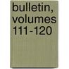 Bulletin, Volumes 111-120 door United States.