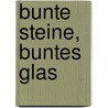 Bunte Steine, buntes Glas door Birte Gaethke