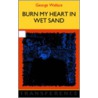 Burn My Heart In Wet Sand door George Wallace